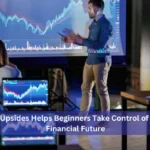 How Upsides Helps Beginners Take Control of Their Financial Future