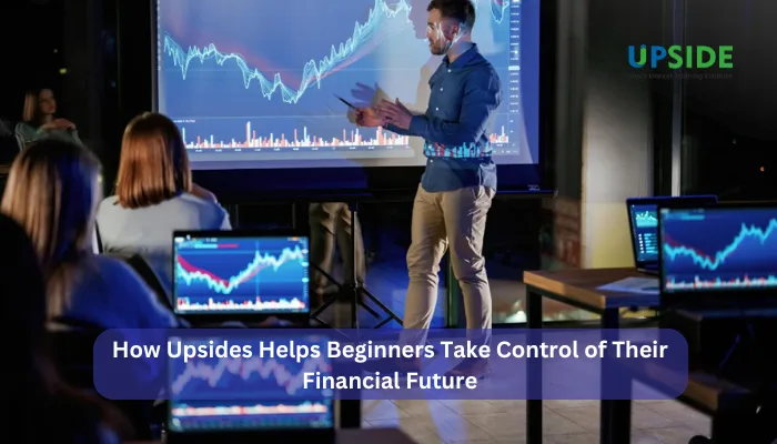 How Upsides Helps Beginners Take Control of Their Financial Future
