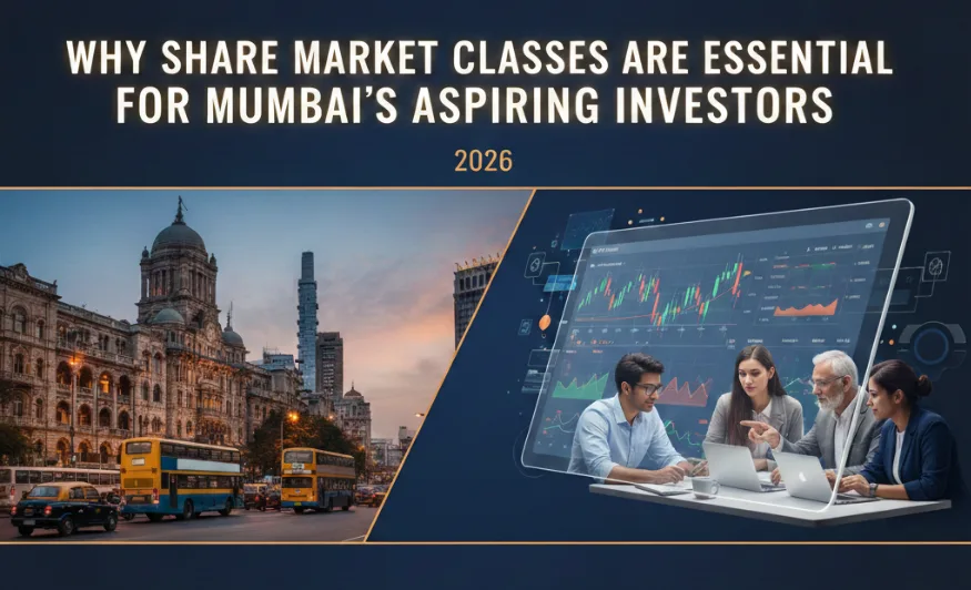 Why Share Market Classes Are Essential for Mumbai’s Aspiring Investors in 2026